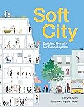 Soft City: Building Density for Everyday Life