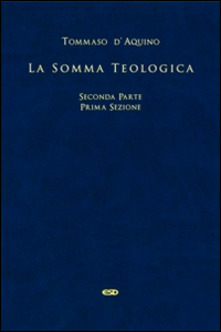 La Somma Teologica. Seconda parte Prima sezione