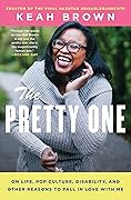 The Pretty One: On Life, Pop Culture, Disability, and Other Reasons to Fall in Love With Me