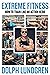 Extreme Fitness: How to Tra...