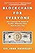 Blockchain for Everyone: How I Learned the Secrets of the New Millionaire Class (And You Can, Too)