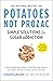 Potatoes Not Prozac: Revised and Updated: Simple Solutions for Sugar Addiction