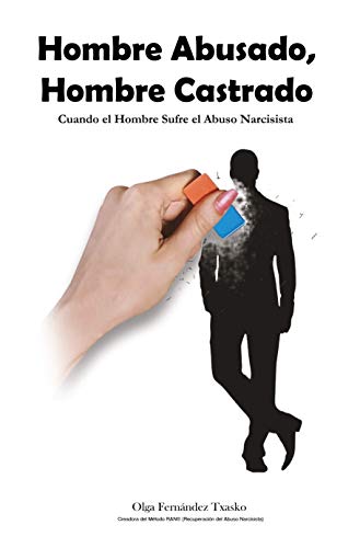 Hombre Abusado, Hombre Castrado: Cuando el Hombre Sufre el Abuso Narcisista (Kindle Edition)