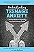 Understanding Teenage Anxiety by Jennifer Browne