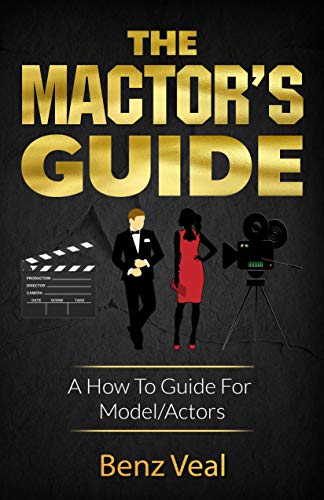 The Mactor's Guide: A How To Guide For Model/Actors (Kindle Edition)