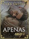 Apenas Amigos by Lara Smithe