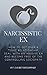 Narcissistic Ex: How to Get Over a Toxic Relationship, Deal With an Abusive Ex and Become Free of the Controlling Sociopath (Understanding Narcissism Book 2)