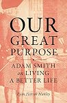 Our Great Purpose: Adam Smith on Living a Better Life Book cover for Our Great Purpose: Adam Smith on Living a Better Life