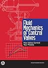 Fluid Mechanics of Control Valves: How Valves Control Your Process