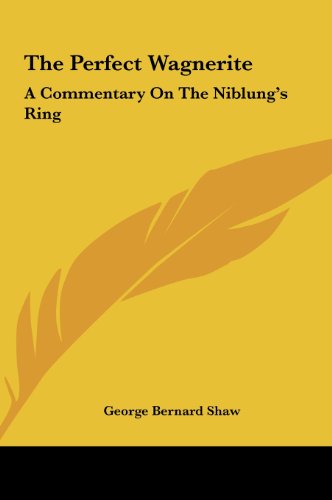The Perfect Wagnerite: A Commentary On The Niblung's Ring