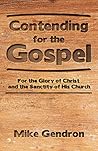 Contending for the Gospel: For the Glory of Christ and the Sanctity of His Church