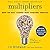 Multipliers: How the Best Leaders Make Everyone Smarter (Revised and Updated)