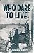 Who Dare to Live
