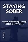 Staying Sober: A Guide for Gambling Sobriety and Relapse Prevention