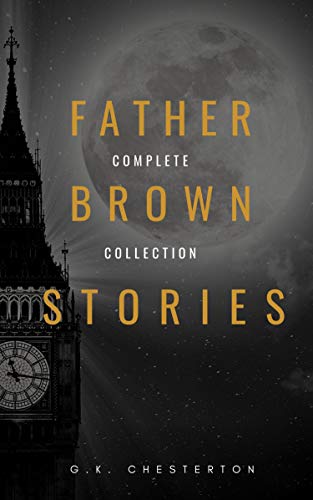 Father Brown (Complete Collection):: 53 Murder Mysteries: The Scandal of Father Brown, The Donnington Affair & The Mask of Midas…