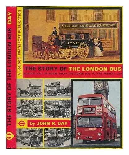 The Story of the London Bus: London and Its Buses From the Horse Bus to the Present Day