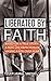 Liberated By Faith: BASED O...