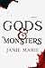 Gods & Monsters by Janie Marie Gods & Monsters by Janie Marie