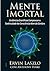 A Mente Imortal - Evidências científicas comprovam a continuidade da consciência além do cérebro