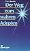 Der Weg zum wahren Adepten. Ein Lehrgang in zehn Stufen. Theo... by Franz Bardon