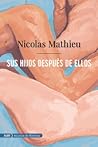 Sus hijos después de ellos by Nicolas Mathieu