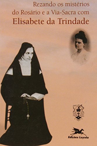 Rezando Os Mistérios Do Rosário E A Via-sacra Com Elisabete Da Trindade (Paperback)