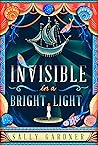 Invisible In A Bright Light by Sally Gardner
