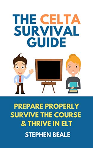 The CELTA Survival Guide: Packed with Practical and Strategic Tips to Get Your Through Your CELTA Course, This Guide Will Help You Prepare, Survive and Thrive on Your CELTA Course and Beyond! (Kindle Edition)