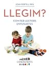 Llegim? Com fer lectors entusiastes Llegim? Com fer lectors entusiastes