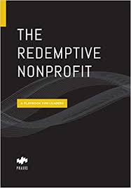 The Redemptive Nonprofit: A Playbook for Leaders (Unknown Binding)