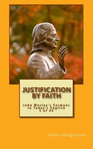 Justification By Faith: Wesley's Forty-Four Sermons In Today's English: Volume 5