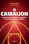 O Caibalion: Um e...