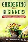 Gardening for Beginners: Your Starting Guide to Learn How To Grow Anything From Decorative Plants to Backyard Vegetables Gardening for Beginners: Your Starting Guide to Learn How To Grow Anything From Decorative Plants to Backyard Vegetables
