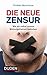 Die neue Zensur: Wie wir se...