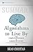 Summary of Algorithms to Live By: The Computer Science of Human Decisions by Brian Christian and Tom Griffiths
