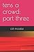 tens a crowd; part three