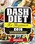 Dash Diet for Beginners 2019: The Complete DASH Diet Guide with 21 Days Meal Plan to Fight Against Hypertension, Coronary Artery Diseases and Lose Weight