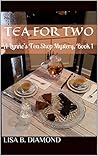 Tea for Two: A Lynne’s Tea Shop Mystery, Book 1 Tea for Two: A Lynne’s Tea Shop Mystery, Book 1