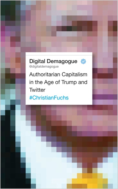 Digital Demagogue: Authoritarian Capitalism in the Age of Trump and Twitter (Hardcover)