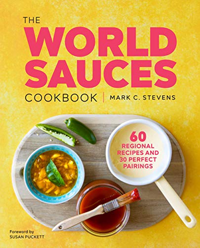 The World Sauces Cookbook: 60 Regional Recipes and 30 Perfect Pairings (Kindle Edition)