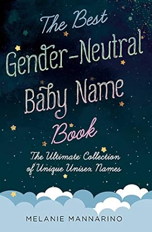 The Best Gender-Neutral Baby Name Book: The Ultimate Collection of Unique Unisex Names