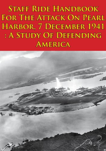Staff Ride Handbook For The Attack On Pearl Harbor 7 December 1941 A Study Of Defending America Illustrated Edition By Jeffrey J Gudmens