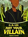 Not Your Villain by C.B. Lee