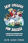 Skip College for Success: A Liberation & Empowerment Guide for Young Adults To Grow, Not Owe