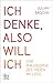 Ich denke, also will ich: Eine Philosophie des freien Willens