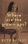 Where are the grown-ups? by Ruth Badley