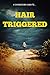 Hair-Triggered