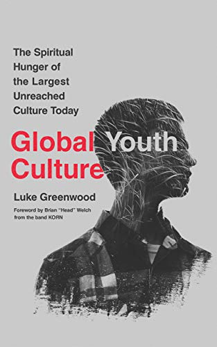 Global Youth Culture: The Spiritual Hunger of the Largest Unreached Culture Today (Kindle Edition)