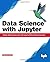 Data Science with Jupyter: Master Data Science skills with easy-to-follow Python examples