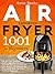 Air Fryer Cookbook for Beginners: 1001 Day Air Fryer Cookbook Healthy Meal Plan
